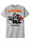 BE DELUSIONAL