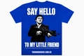 SAY HELLO TO MY LITTLE FRIEND